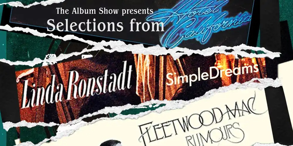 The Album Show: California 70’s - Selections from Hotel California, Simple Dreams & Rumours